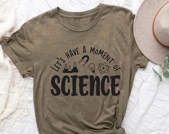 Let's Have a Moment of Science Shirt, Science Shirt, Chemistry Shirt, Scientist Shirt, Gift for Scientist,