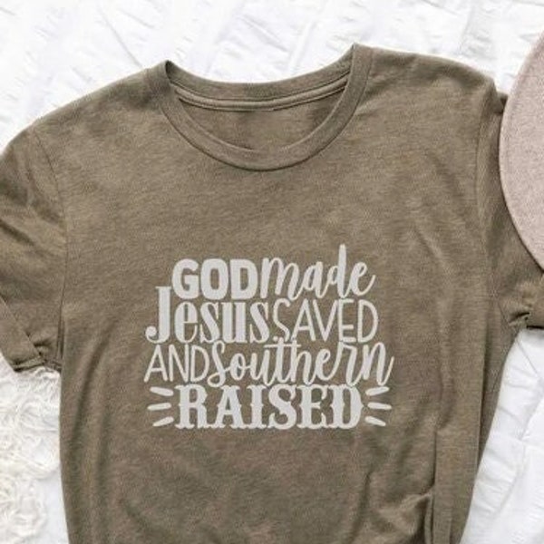 God Made Jesus Saved Southern Raised Shirt, Christian Shirt, Faith Shirt, Southern Shirt, Southern Made, Country Shirt, Gift for Cowgirl