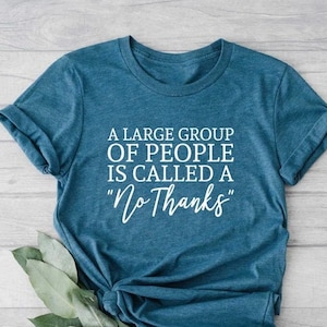 A Large Group of People is Called a No Thanks Shirt, Funny Sarcastic Shirt, Sarcastic Quote Shirt, Sarcastic Slogan Shirt, Funny Women's Tee