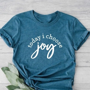 Today I Choose Joy Shirt, Inspirational Quotes, Positive Saying Tee, Positive Vibes Shirt, Inspirational Shirt, Motivational Shirt