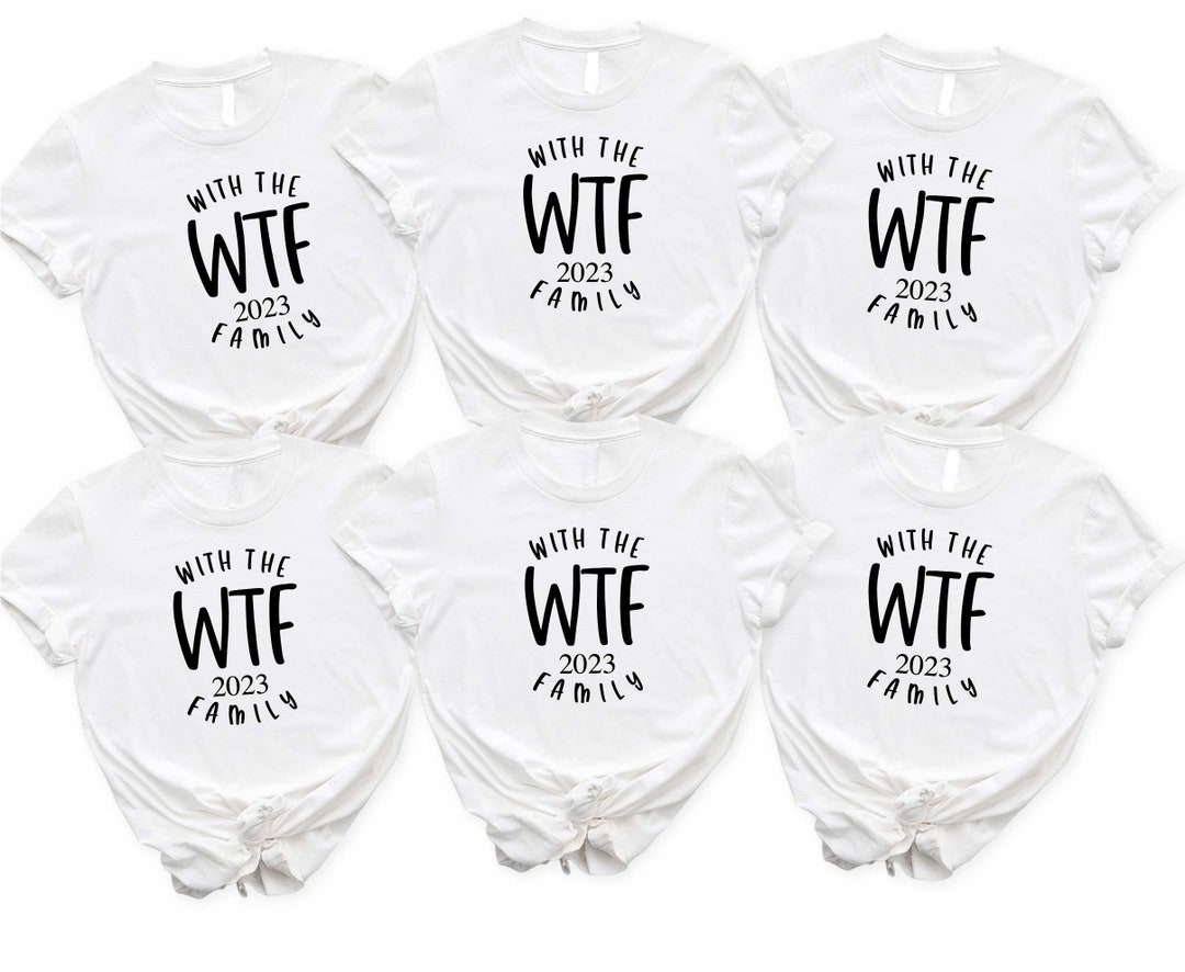 WTF Shirt With Family Shirts Funny Family Tshirts Family Etsy