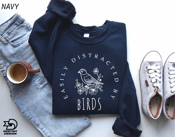 Easily Distracted by Birds Sweatshirt, Bird Watching Shirt, Nature Shirt, Bird Lover Sweatshirt, Cute Bird Shirt, Gift for Bird Lover