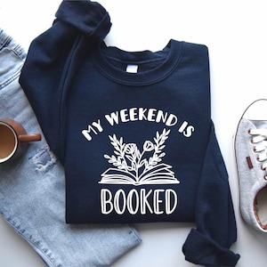 My Weekend is Booked Sweatshirt, Book Lover T-Shirt, Book Nerd Clothes, Bookish Shirt, Bookworm Tee, Gift for Librarian, Reader Hoodie