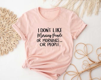 No me gustan las personas mañaneras ni las mañanas ni la gente. Camiseta divertida y sarcástica, camiseta con cita sarcástica, camiseta divertida para mujer.