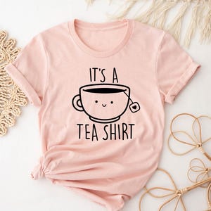 Its a Tea Shirt, Tea Lover Shirt, Tea Lover Gift, Tea Addict, Shirt with Sayings, Funny Tee, Hipster Shirt, Tumblr Shirt, Cute Tea Shirt image 3