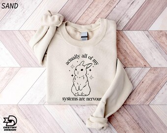 En fait, tous mes systèmes sont nerveux, sweatshirt mignon lapin, pull santé mentale, chemise anxiété, chemises Weirdcore meme
