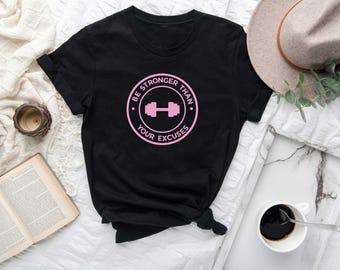 Gym Shirt, Be Stronger Than Your Excuses Shirt, Fitness Shirt, Women's Gym Shirt, Funny Gym Shirt, Trainer Gift, Lifting Shirt, Workout Tee