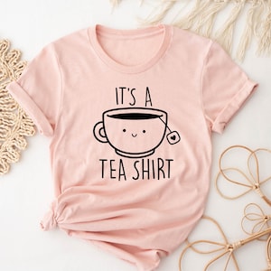 Its a Tea Shirt, Tea Lover Shirt, Tea Lover Gift, Tea Addict, Shirt ...
