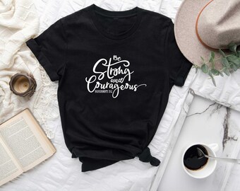 Be Strong and Courageous Shirt, Christian Shirt, Christian Gift, Bible Verse, Religious Gift, Faith Shirt, Deuteronomy 31:6
