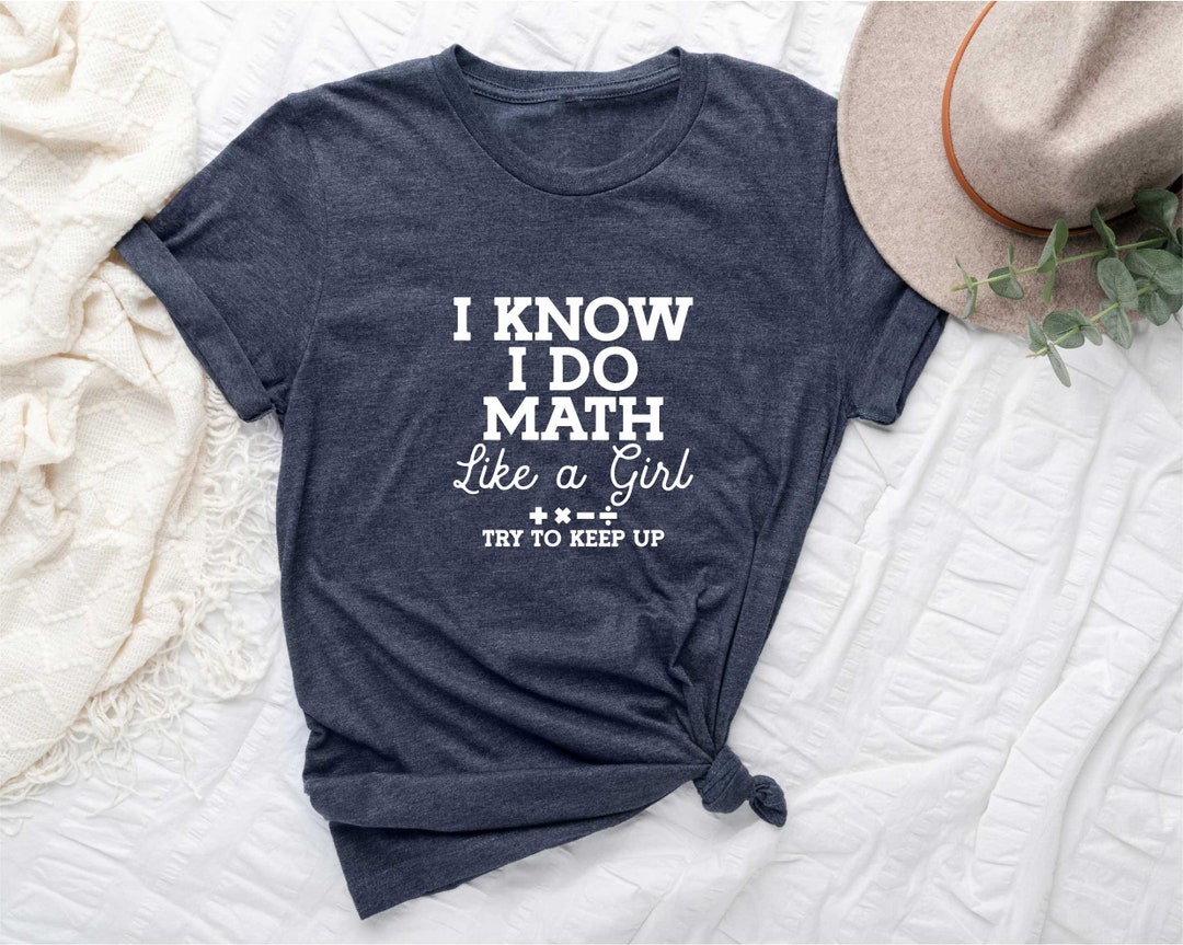 Funny Math Teacher Shirt I Know I Do Math Like a Girl Try to - Etsy