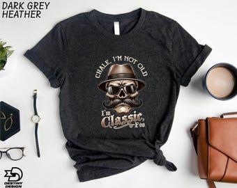 Chale I'm Not Old Shirt, I'm Classic Foo Sweater, Funny Cholo Chicano Lowrider Tee, Skeleton Sweatshirt, Old Man T-Shirt, Gift for Dad