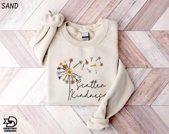 Scatter Kindness Sweatshirt, Cute Dandelion Sweatshirt, Floral Sweatshirt, Inspirational Shirt, Positive Quote Hoodie, Kindness Matter Shirt