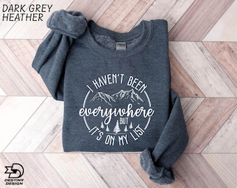 World Traveler Sweatshirt, Adventure Sweater, I Haven't Been Everywhere But It's On My List Tee, Gift For Traveler, Adventure Awaits Shirt