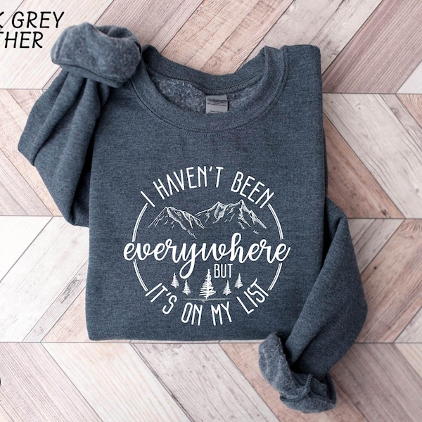 World Traveler Sweatshirt, Adventure Sweater, I Haven't Been Everywhere But It's On My List Tee, Gift For Traveler, Adventure Awaits Shirt