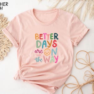 Better Days Are On The Way Shirt, Mental Health T-Shirt, Motivational Sweatshirt, Positive Vibes Tee, Positive Affirmations Sweater