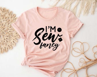 Sewing Shirt, I'm Sew Fancy Shirt, Funny Sew Shirt, Women Shirt, Sewciopath Tee, Sewing Lover Shirt, Quilter Gift, Gift for Women