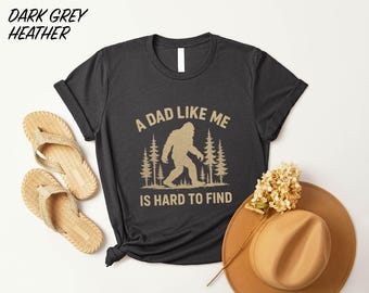 Funny Bigfoot Shirt, A Dad Like Me Is Hard To Find Sweatshirt, Fathers Day Gift, Cool Dad T-Shirt, Bigfoot Dad Sweater, Gift for Dad