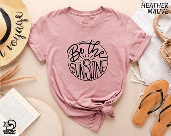 Be The Sunshine Shirt, Summer T-Shirt, Sunshine Tee, Beach Trip Shirt, Summer Vibes T-Shirt, Kindness Sweatshirt, Motivational Shirt