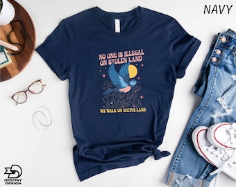 No One is Illegal on Stolen Land T-Shirt, Antiracist Shirt,  Human Rights Tee, Pro Immigrant Sweatshirt, Social Justice Sweater