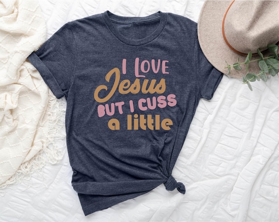 Womens Christian T-Shirt: Women's I Love Jesus But I Cuss A Little Womens Christian T-Shirt: Women's I Love Jesus But I Cuss A Little