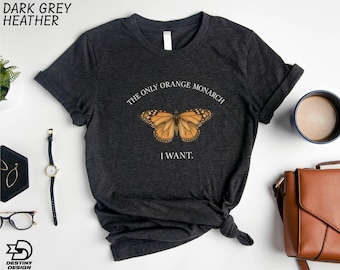 The Only Orange Monarch I Want Shirt, Anti Monarchy Sweatshirt, Pro Democracy T-Shirt, Anti Authoritarianism Tee, Resist Sweater