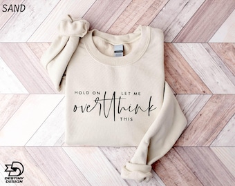 Hold On Let Me Overthink This Sweatshirt, Funny Sarcastic Shirt, Overthink Shirt, Funny Quotes Hoodie, Workout Sweatshirt, Awkward T-shirt