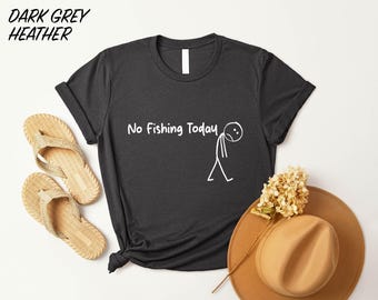 No Fishing Today T-Shirt, Funny Humor Sweatshirt, Fisherman Sweater, Fishing Lover T-Shirt, Adult Humor Gift, Funny Saying Tee