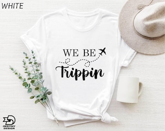 We Be Trippin T-shirt, Girls Trip Shirts, Family Vacation Sweatshirt, Adventure Sweater, Airplane Mode Tee, Vacation Gift, Travel Sweatshirt