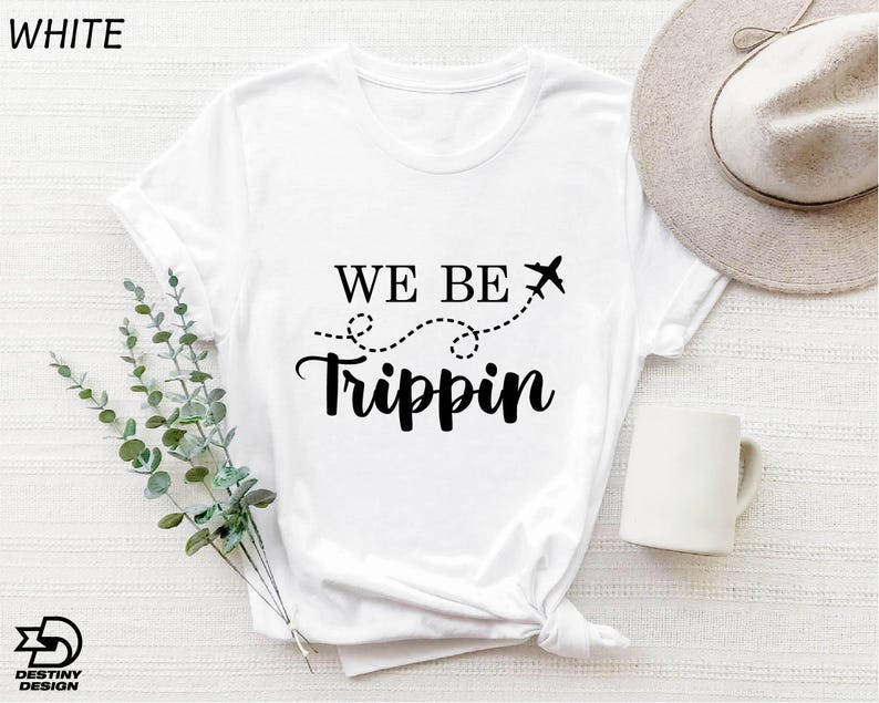 a t - shirt that says we be tripin