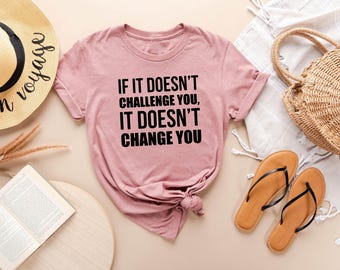 Gym Shirt, If It Doesn't Challenge You It Doesn't Change You Shirt, Fitness Shirt, Funny Gym Shirt, Trainer Gift, Lifting Shirt, Workout Tee