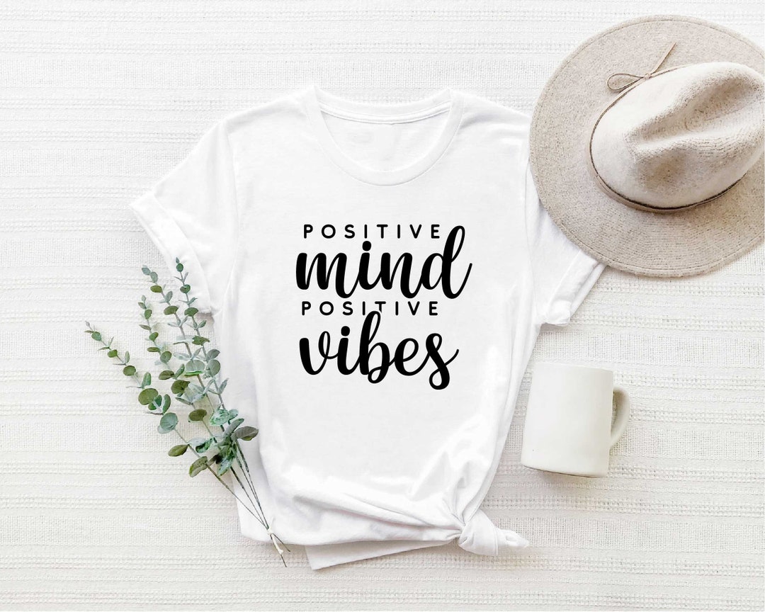 Positive Minds Positive Vibes Shirt, Inspirational Quotes, Positive ...