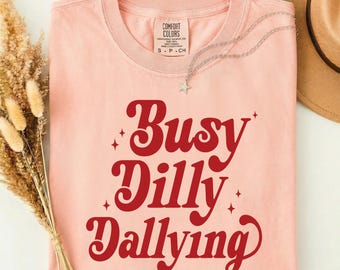 Busy Dilly Dallying Shirt, Funny Retro Quote Tee, Cute Typography T-Shirt, Vintage Graphic Shirt, Sarcastic Gift, Trendy Casual Tee