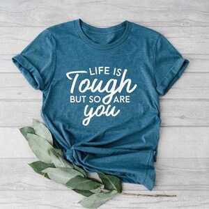Life Is Tough But So Are You Shirt, Inspirational Shirt, Motivational Shirt, Kindness Shirt, Be Kind Shirt, Positive Vibes Shirt, Inspiring zdjęcie 3