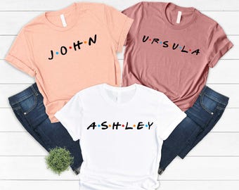 Custom Friends Shirt , Personalized Friends Font Custom Name Shirt, Custom Name with Friends Font,Custom Name Tee,Friends Tee, Friends Shirt