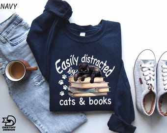 Easily Distracted By Cats and Books Sweatshirt, Cat Lover Gift, Book Lover Shirt, Reading Lover Sweatshirt, Librarian Shirt, Cute Cat Shirt