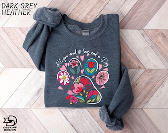 All You Need is Love And A Dog Sweatshirt, Floral Dog Paw Sweatshirt, Dog Lover Shirt, Dog Sweatshirt, Gifts For Dog Mom, Animal Lover Shirt