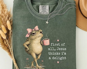 First Of All Jesus Thinks I’m A Delight Shirt, Funny Christian Frog Coffee Graphic Comfort Colors T-Shirt Gift for Women