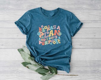 He Has A Plan And I Have A Purpose Shirt, Believer Shirt, Christian Shirt, Groovy Christian Shirts, Floral Christian Shirt, Religious Shirt