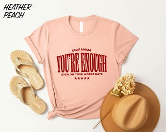 Dear Mama Youre Enough Shirt, Tired Mom Tee, Mom Life Sweatshirt, Motivational Quote T-Shirt, Mother's Day Sweater, Mama Shirt