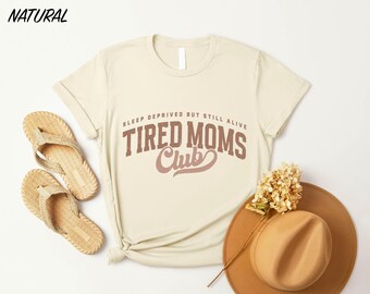 Tired Moms Club Shirt, Funny Mom Sweatshirt, Gift for New Mom, Sleep Deprived But Still Alive T-Shirt, Mom Life Sweater, Funny Mom Tee