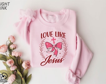 Love like Jesus Coquette Sweatshirt, Christian Shirt, Pink Coquette Bow Shirt, Christian Valentine's Sweater, Religious Shirt, Love Shirt