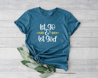 Let Go and Let God Shirt, Christian Shirt, Motivational Christian Shirt, Religious Gifts, Faith Shirt, Bible Tee, Jesus Faith Shirt
