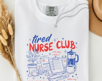 Tired Nurse Club Shirt, Funny Nurse Gift, Nurse Week Tee, Nurse Student Shirt, Healthcare Worker Shirt, Comfort Colors T-Shirt