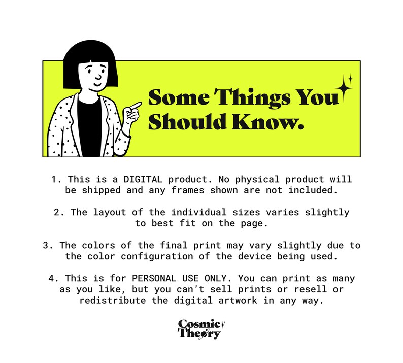 K&ouml;nnte beinhalten: Eine gelbe und schwarze Illustration einer Person, die auf einen Text zeigt, der "Some Things You Should Know." lautet. Der Text unter der Illustration erkl&auml;rt, dass es sich um ein digitales Produkt handelt und dass kein physisches Produkt versandt wird. Der Text erkl&auml;rt auch, dass das Layout der einzelnen Gr&ouml;&szlig;en leicht variiert, um optimal auf die Seite zu passen. Der Text erkl&auml;rt auch, dass die Farben des endg&uuml;ltigen Drucks aufgrund der Farbkonfiguration des verwendeten Ger&auml;ts leicht abweichen k&ouml;nnen. Der Text erkl&auml;rt auch, dass das Produkt nur f&uuml;r den pers&ouml;nlichen Gebrauch bestimmt ist und dass der K&auml;ufer keine Drucke verkaufen, weiterverkaufen oder die digitalen Kunstwerke in irgendeiner Weise weitergeben darf.
