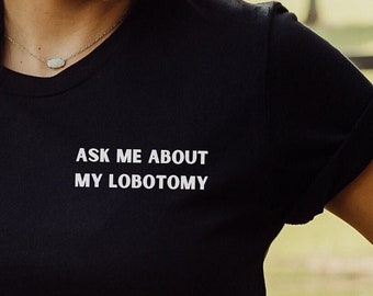 Ask Me About My Lobotomy Funny Shirt - Funny sarcasm tee shirt, funny gen z meme t-shirt, unique weird shirt gift