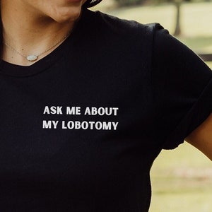 Ask Me About My Lobotomy Funny Shirt - Funny sarcasm tee shirt, funny gen z meme t-shirt, unique weird shirt gift