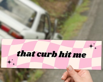 That Curb Hit Me Bumper Sticker, Funny cute pink bumper sticker, Hot Girls Hit Curbs bumper sticker, unique car girlfriend gift bad driver