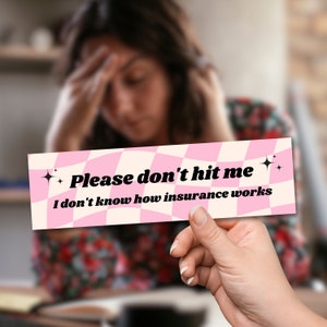Funny Bumper Sticker - Please Don't Hit Me, I Don't Know How Insurance Works - cute pink aesthetic car decal gift for anxious driver