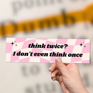 Funny Bumper Sticker - Think Twice? I Don&#39;t Even Think Once - ironic gen z meme, cute pink checkerboard aesthetic, funny gift for her