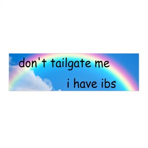 Funny Bumper Sticker - Don&#39;t Tailgate Me I have IBS - Silly IBS meme sticker, unique gift sticker for stomach ache, Crohn&#39;s, IBD